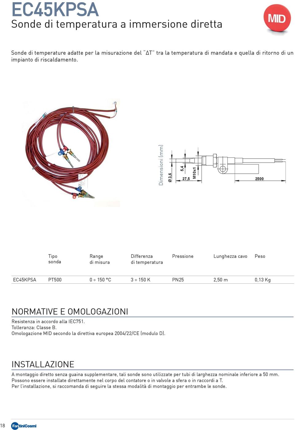 esistenza in accordo alla IEC751. Tolleranza: Classe B. Omologazione MID secondo la direttiva europea 2004/22/CE (modulo D).