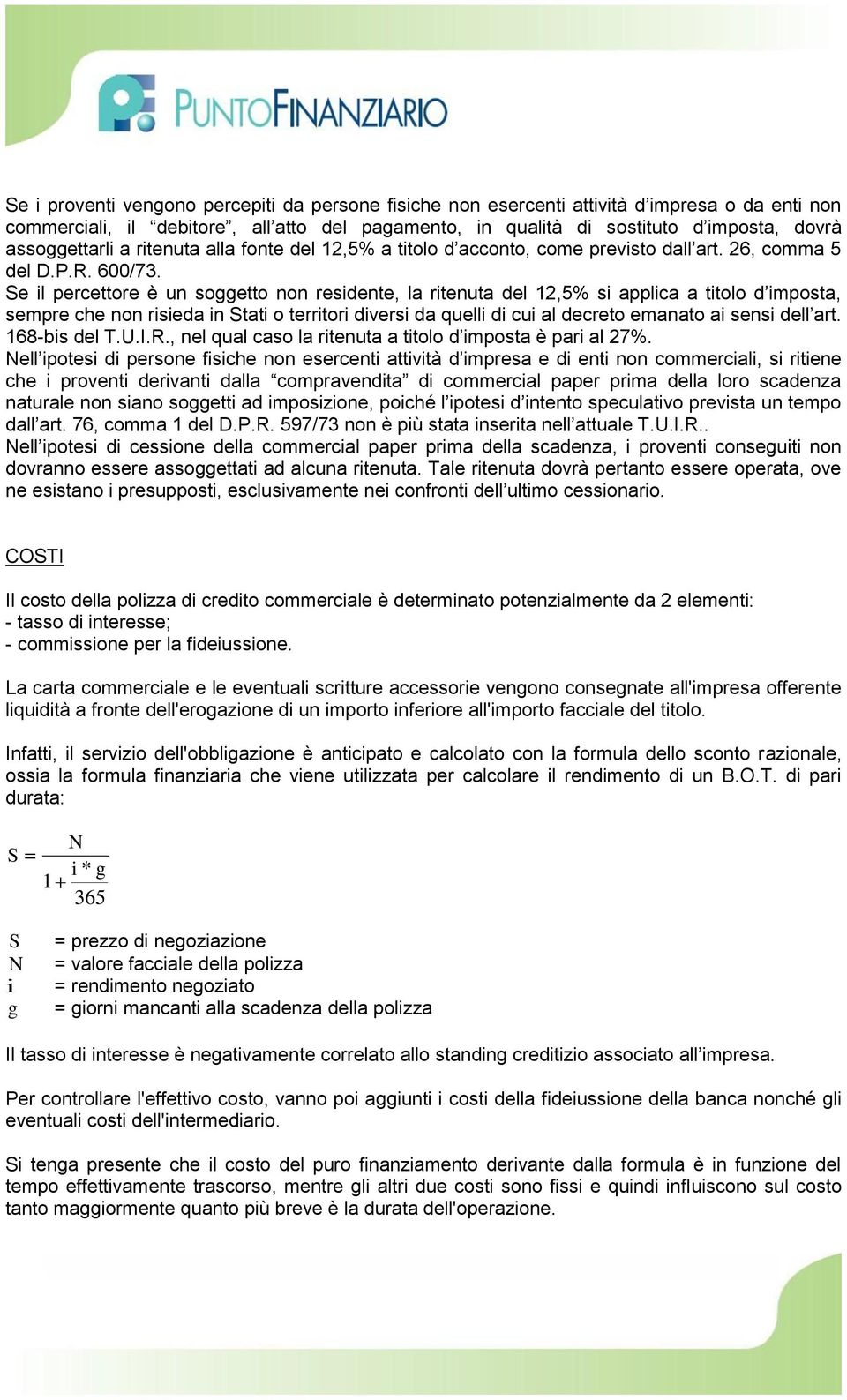 Se il percettore è un soggetto non residente, la ritenuta del 12,5% si applica a titolo d imposta, sempre che non risieda in Stati o territori diversi da quelli di cui al decreto emanato ai sensi