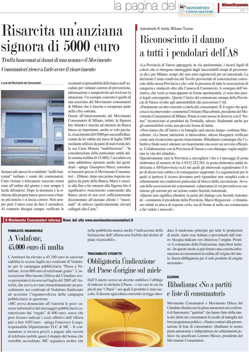 spesso le cosiddette truffe bancomat turbano i sonni dei consumatori. Carte clonate e telecamere nascoste ormai sono all ordine del giorno e non sempre è facile difendersi.