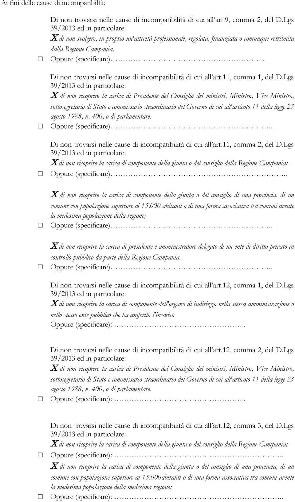 . Di non trovarsi nelle cause di incompatibilità di cui all art.11, comma 1, del D.