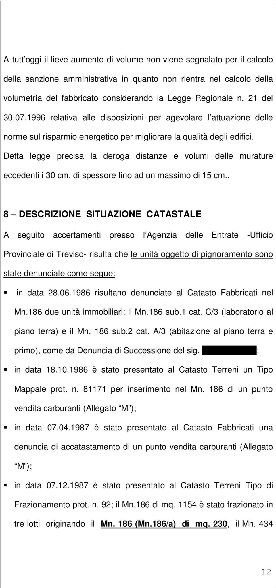 Detta legge precisa la deroga distanze e volumi delle murature eccedenti i 30 cm. di spessore fino ad un massimo di 15 cm.