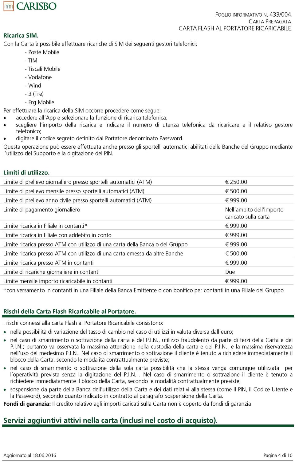 Per effettuare la ricarica della SIM occorre procedere come segue: accedere all App e selezionare la funzione di ricarica telefonica; scegliere l importo della ricarica e indicare il numero di utenza