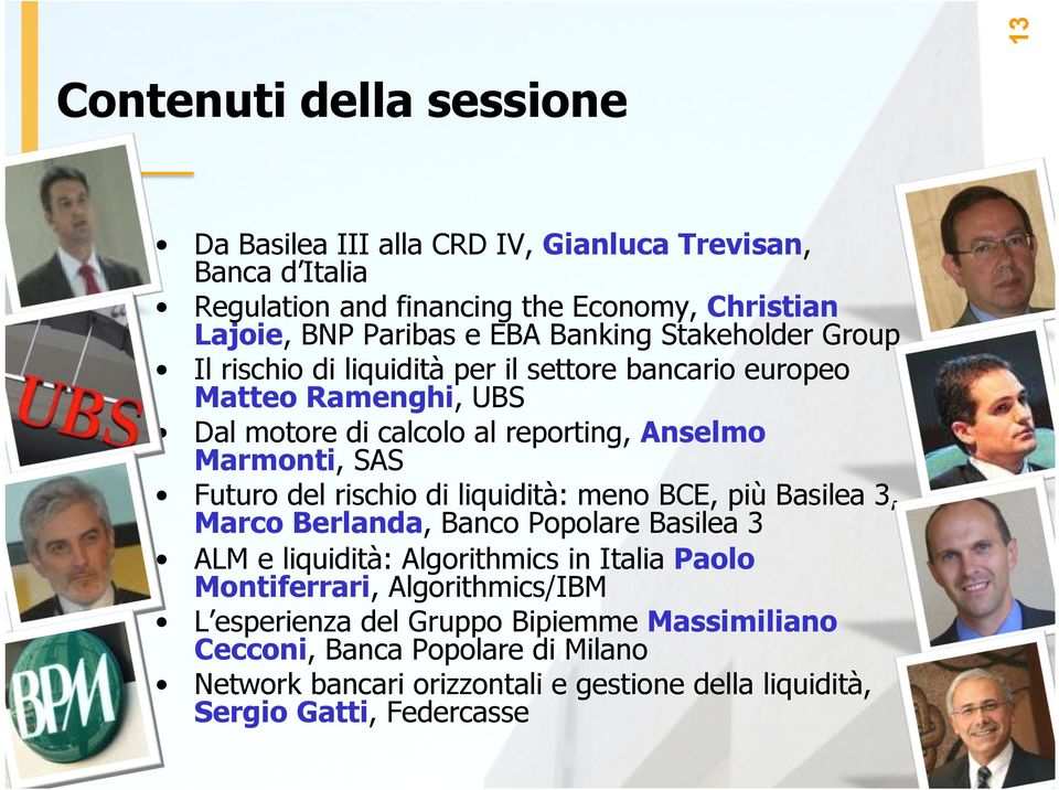 Futuro del rischio di liquidità: meno BCE, più Basilea 3, Marco Berlanda, Banco Popolare Basilea 3 ALM e liquidità: Algorithmics in Italia Paolo Montiferrari,