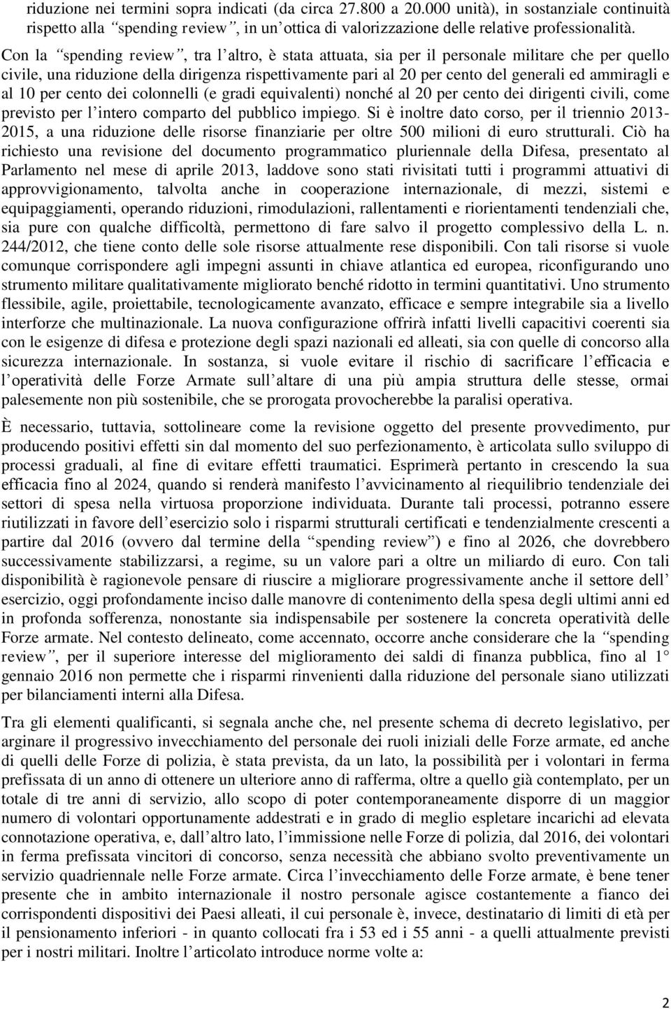 e al 10 per cento dei colonnelli (e gradi equivalenti) nonché al 20 per cento dei dirigenti civili, come previsto per l intero comparto del pubblico impiego.