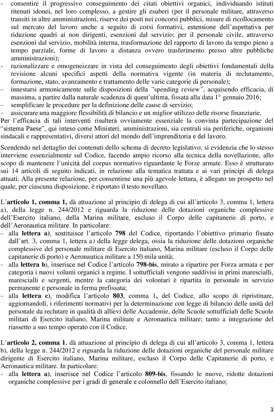 riduzione quadri ai non dirigenti, esenzioni dal servizio; per il personale civile, attraverso esenzioni dal servizio, mobilità interna, trasformazione del rapporto di lavoro da tempo pieno a tempo