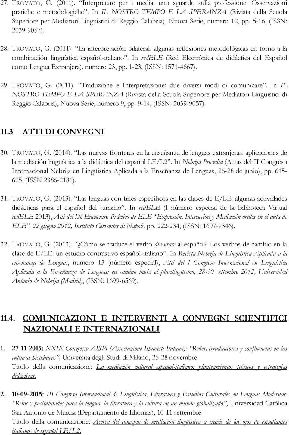 La interpretación bilateral: algunas reflexiones metodológicas en torno a la combinación lingüística español-italiano.