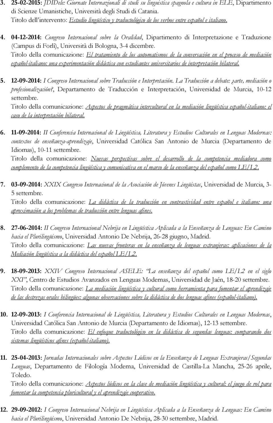 04-12-2014: Congreso Internacional sobre la Oralidad, Dipartimento di Interpretazione e Traduzione (Campus di Forlì), Università di Bologna, 3-4 dicembre.