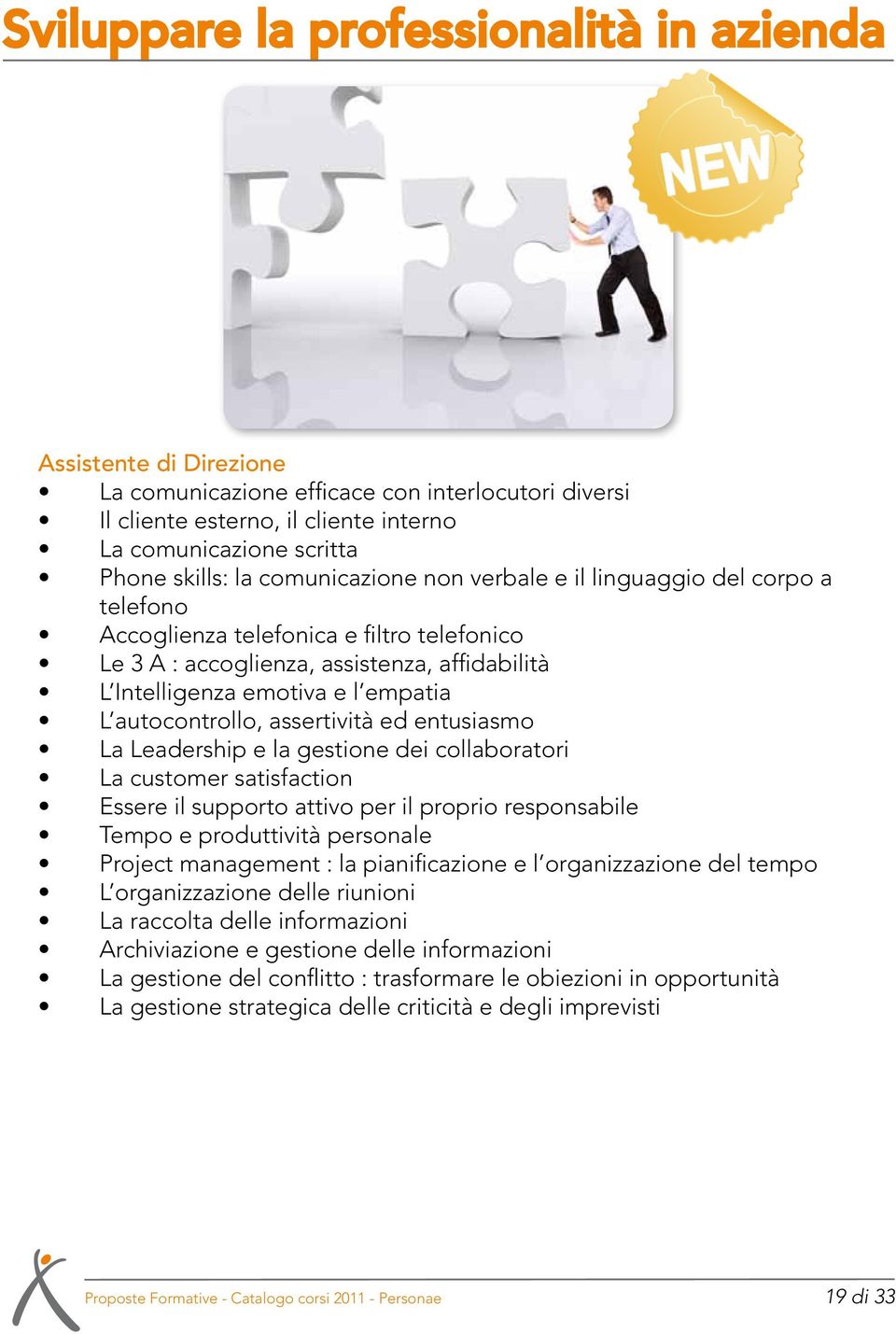 autocontrollo, assertività ed entusiasmo La Leadership e la gestione dei collaboratori La customer satisfaction Essere il supporto attivo per il proprio responsabile Tempo e produttività personale