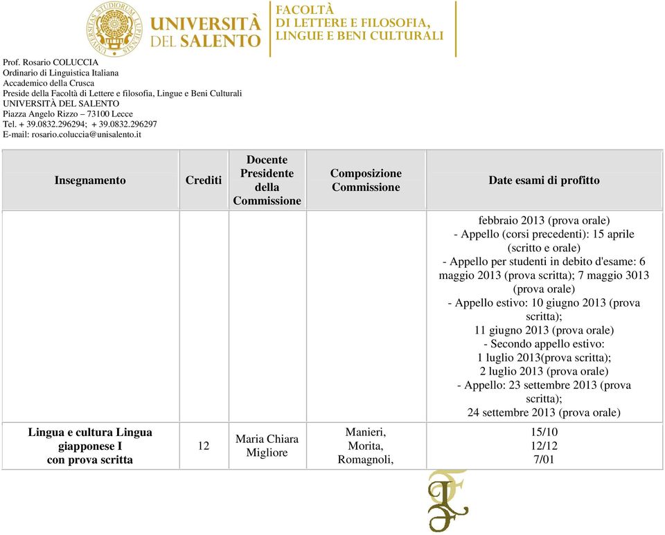 scritta); 11 giugno 2013 (prova orale) - Secondo appello estivo: 1 luglio 2013(prova scritta); 2 luglio 2013 (prova orale) - Appello: 23 settembre 2013 (prova