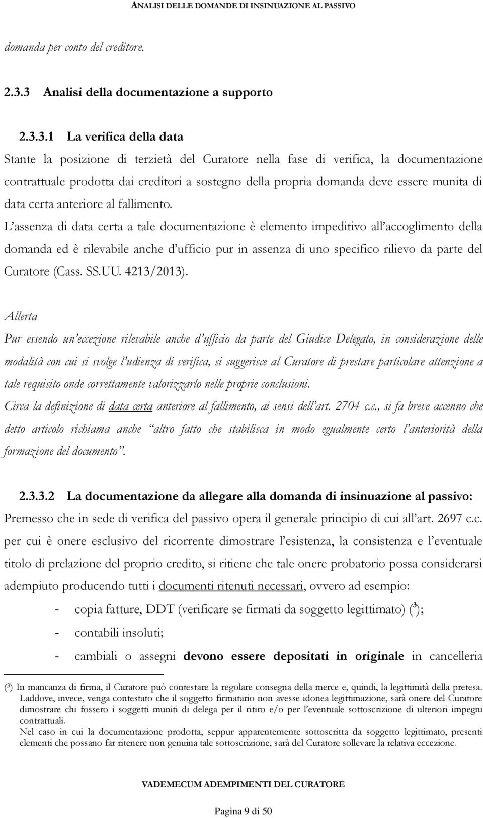 sostegno della propria domanda deve essere munita di data certa anteriore al fallimento.