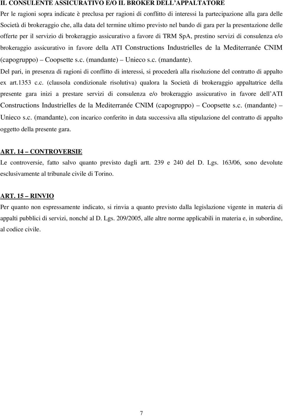 brokeraggio assicurativo in favore della ATI Constructions Industrielles de la Mediterranée CNIM (capogruppo) Coopsette s.c. (mandante) 