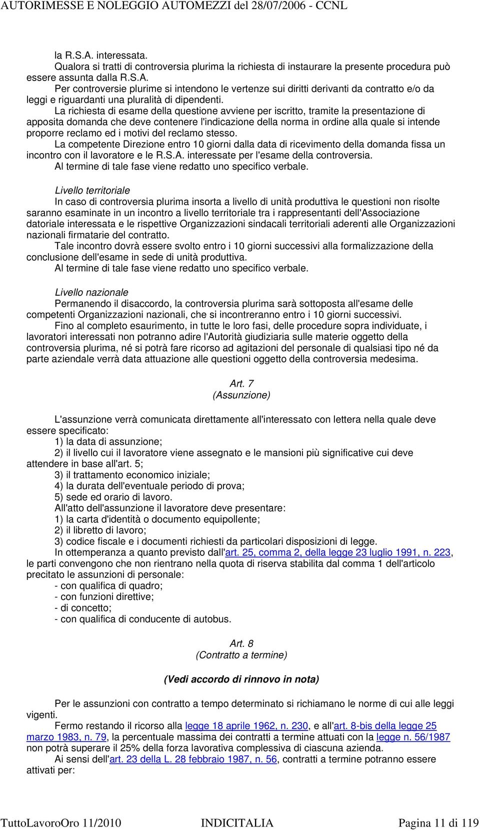 ed i motivi del reclamo stesso. La competente Direzione entro 10 giorni dalla data di ricevimento della domanda fissa un incontro con il lavoratore e le R.S.A.