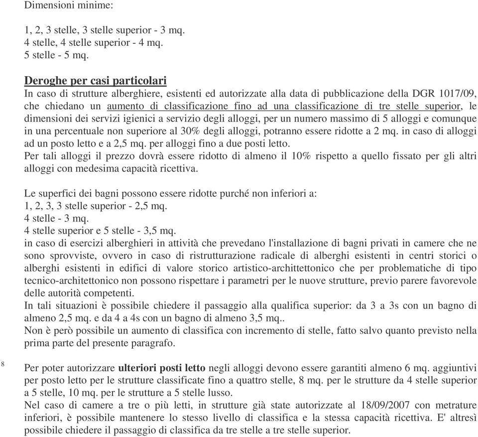 classificazione di tre stelle superior, le dimensioni dei servizi igienici a servizio degli alloggi, per un numero massimo di 5 alloggi e comunque in una percentuale non superiore al 30% degli