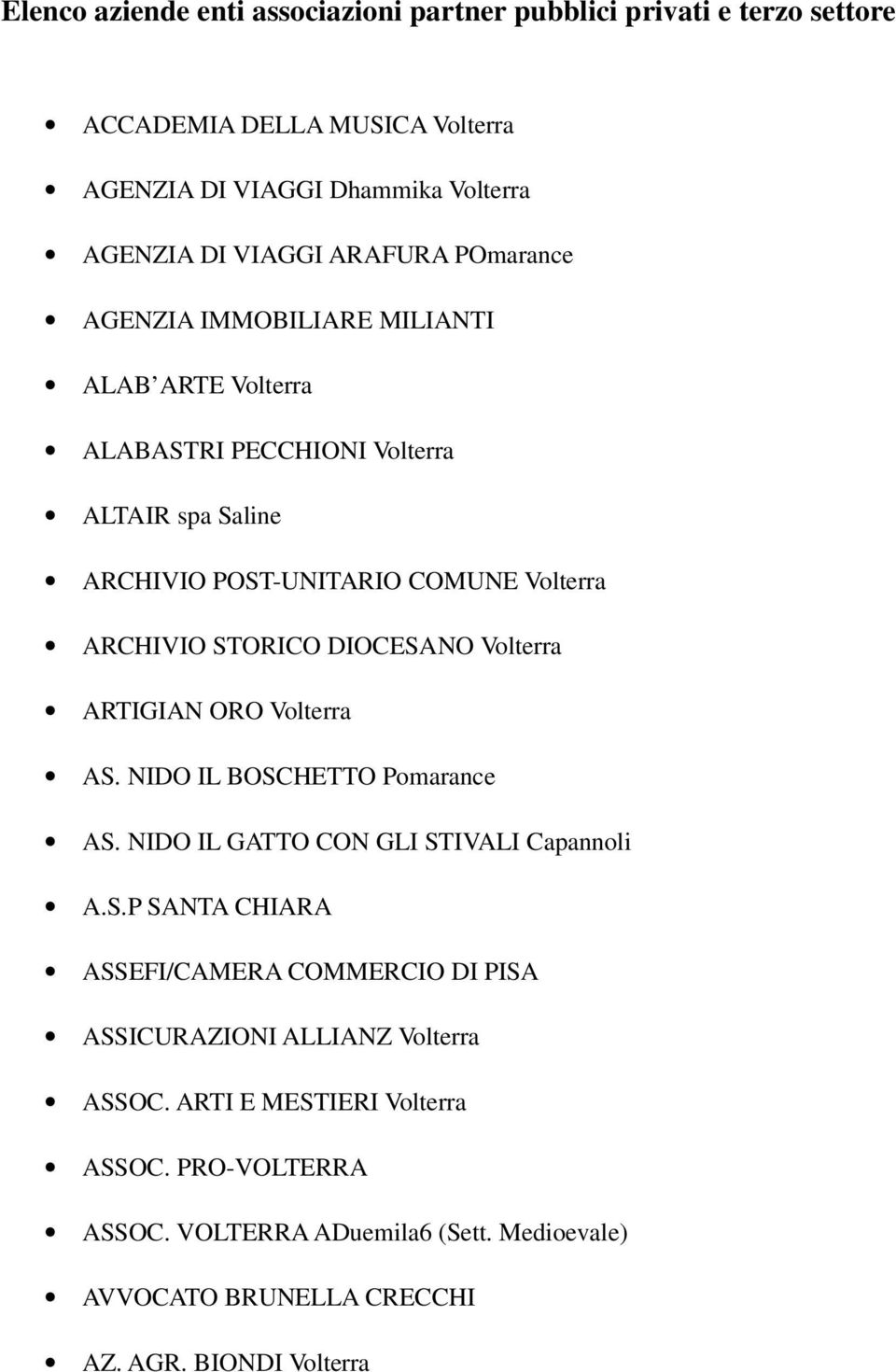 DIOCESANO Volterra ARTIGIAN ORO Volterra AS. NIDO IL BOSCHETTO Pomarance AS. NIDO IL GATTO CON GLI STIVALI Capannoli A.S.P SANTA CHIARA ASSEFI/CAMERA COMMERCIO DI PISA ASSICURAZIONI ALLIANZ Volterra ASSOC.