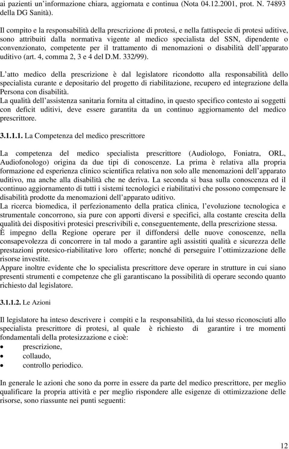 convenzionato, competente per il trattamento di menomazioni o disabilità dell apparato uditivo (art. 4, comma 2, 3 e 4 del D.M. 332/99).