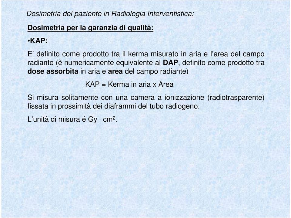 aria e area del campo radiante) KAP = Kerma in aria x Area Si misura solitamente con una camera a