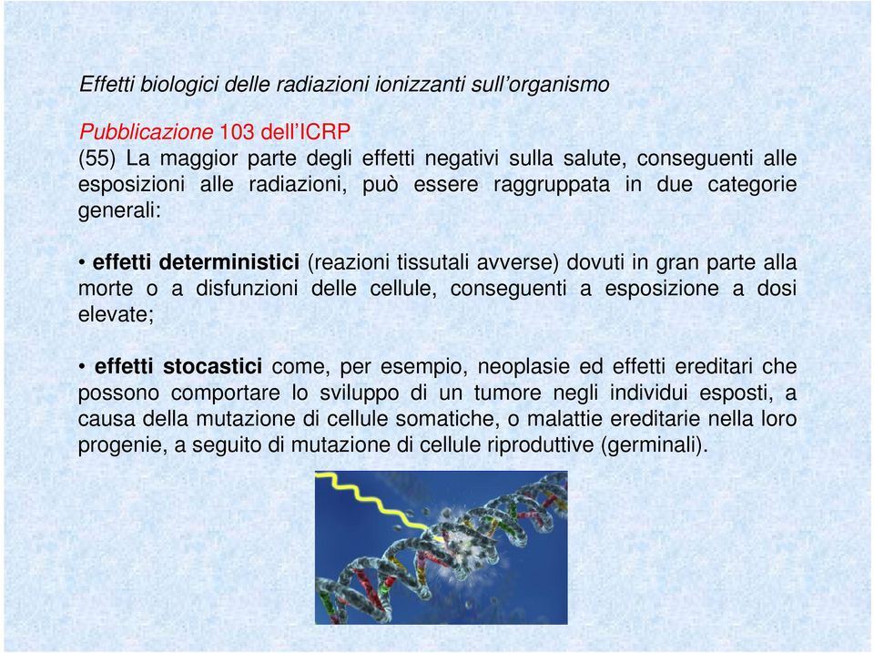 disfunzioni delle cellule, conseguenti a esposizione a dosi elevate; effetti stocastici come, per esempio, neoplasie ed effetti ereditari che possono comportare lo sviluppo