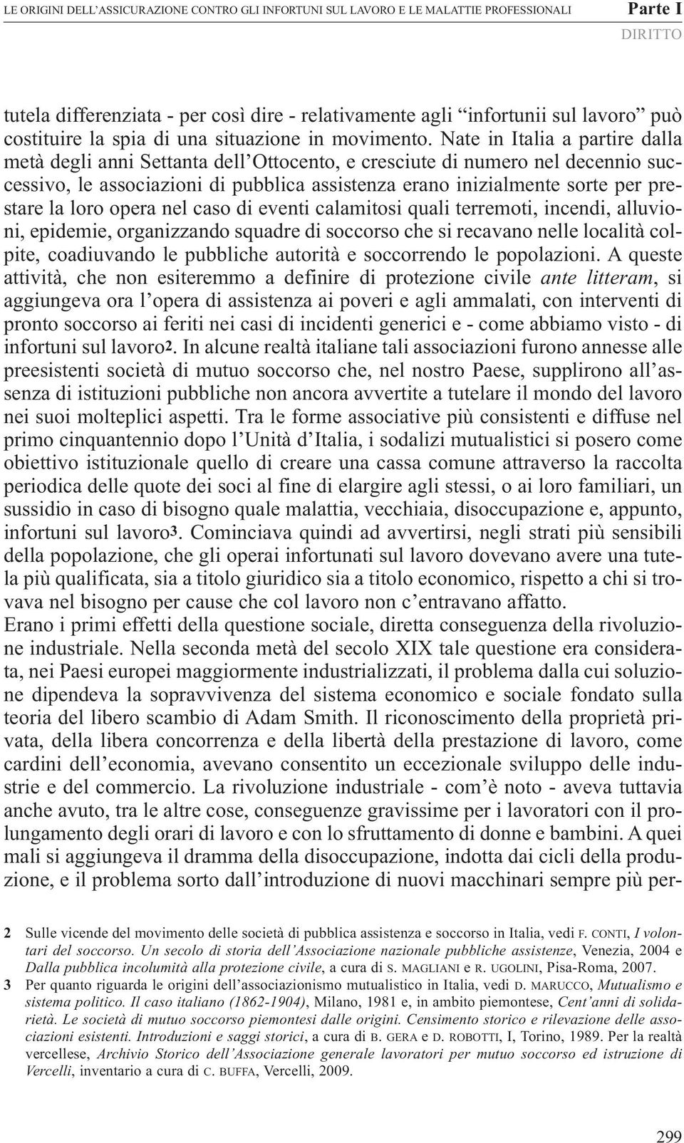 Nate in Italia a partire dalla metà degli anni Settanta dell Ottocento, e cresciute di numero nel decennio successivo, le associazioni di pubblica assistenza erano inizialmente sorte per prestare la