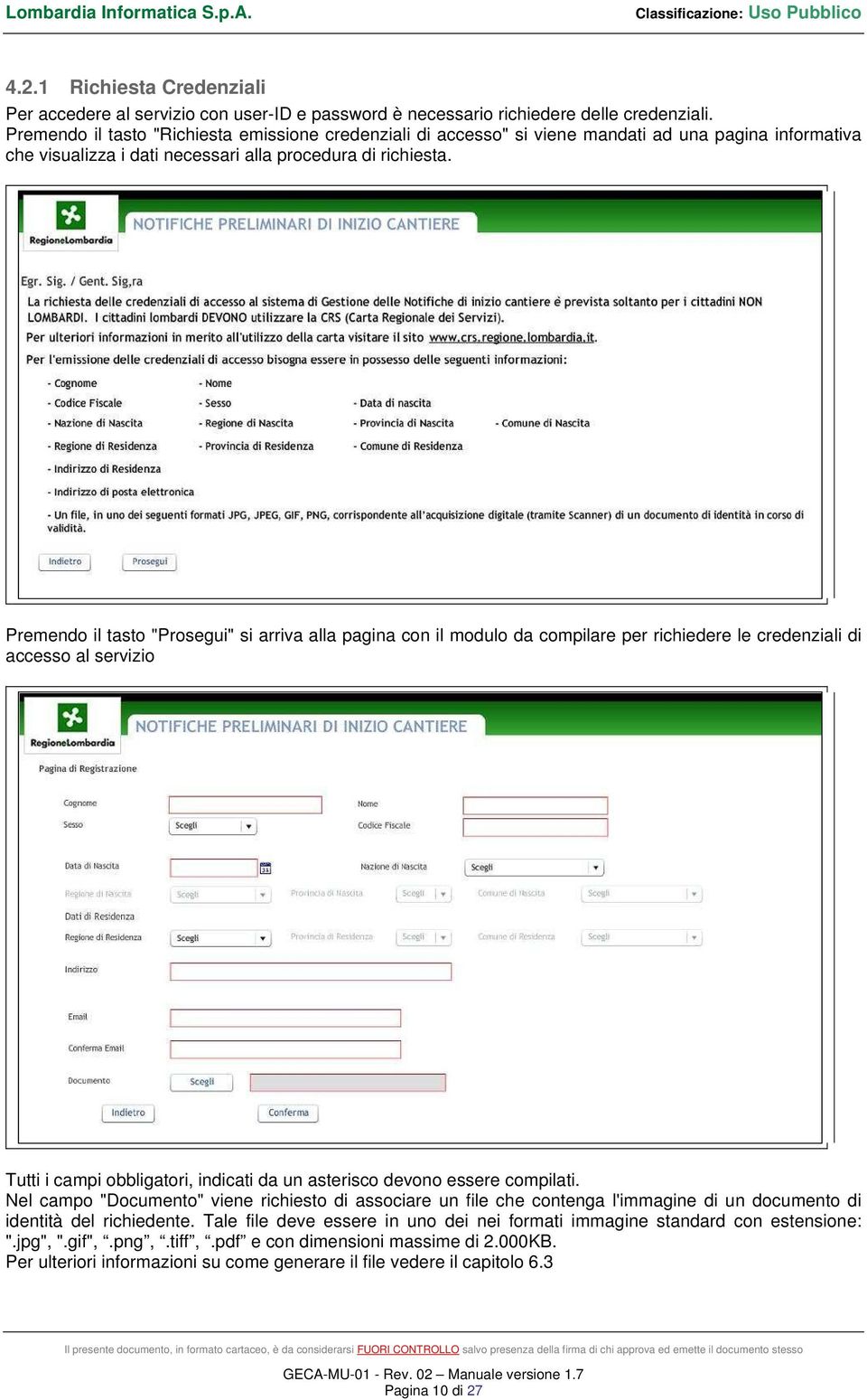 Premendo il tasto "Prosegui" si arriva alla pagina con il modulo da compilare per richiedere le credenziali di accesso al servizio Tutti i campi obbligatori, indicati da un asterisco devono essere