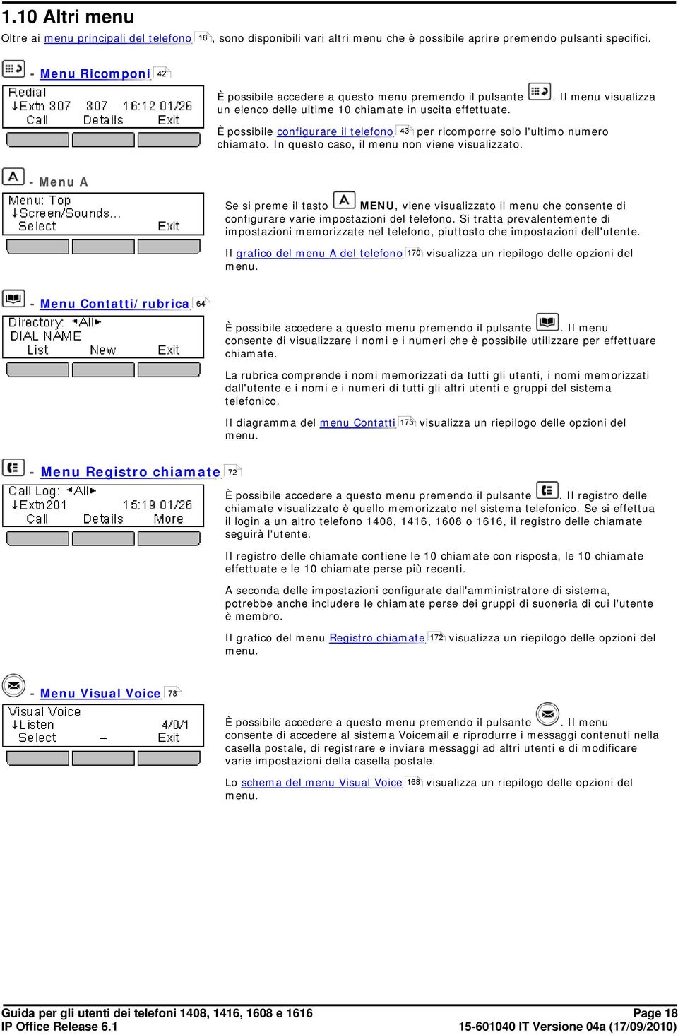 . Il menu visualizza È possibile configurare il telefono 43 per ricomporre solo l'ultimo numero chiamato. In questo caso, il menu non viene visualizzato.