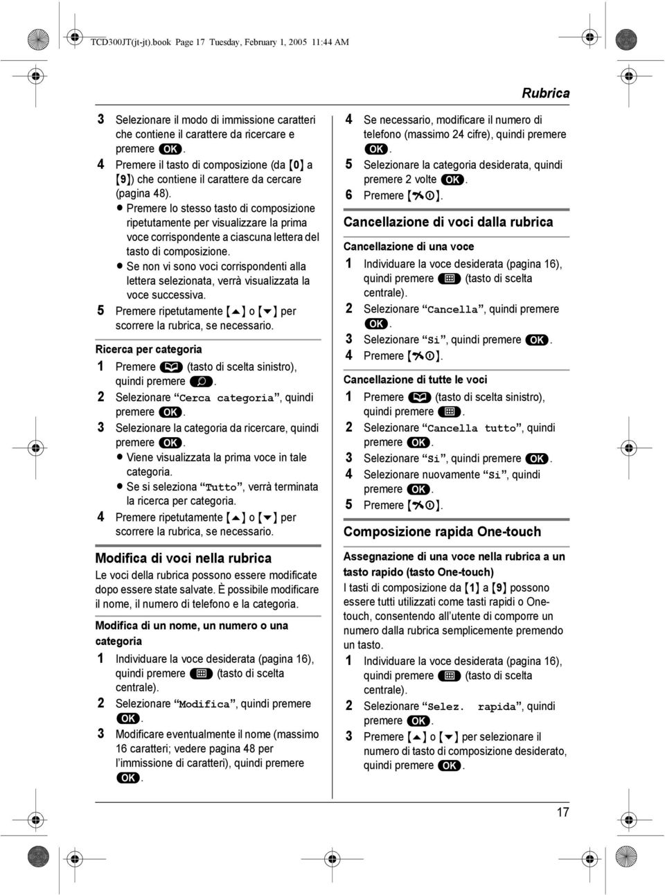 contiene il carattere da cercare (pagina 48). L Premere lo stesso tasto di composizione ripetutamente per visualizzare la prima voce corrispondente a ciascuna lettera del tasto di composizione.