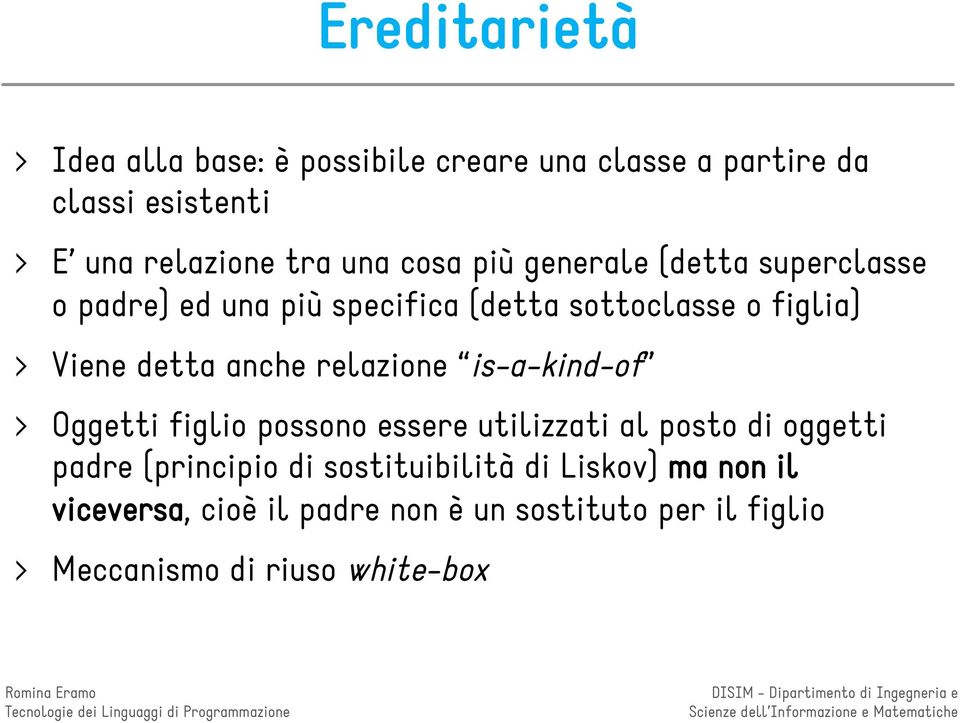 anche relazione is-a-kind-of Oggetti figlio possono essere utilizzati al posto di oggetti padre (principio di