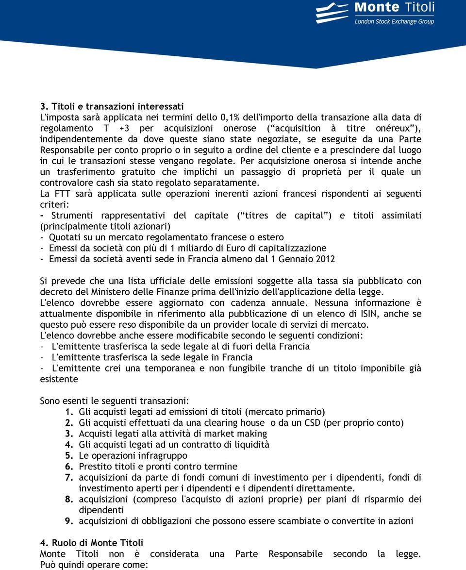 regolate. Per acquisizione onerosa si intende anche un trasferimento gratuito che implichi un passaggio di proprietà per il quale un controvalore cash sia stato regolato separatamente.