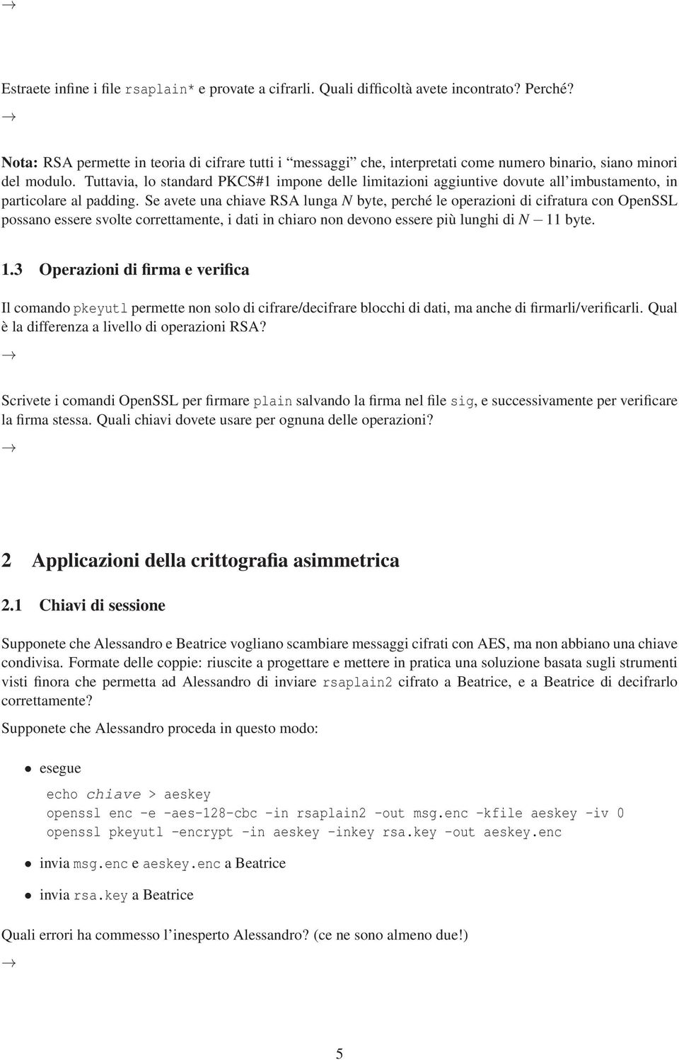 Tuttavia, lo standard PKCS#1 impone delle limitazioni aggiuntive dovute all imbustamento, in particolare al padding.