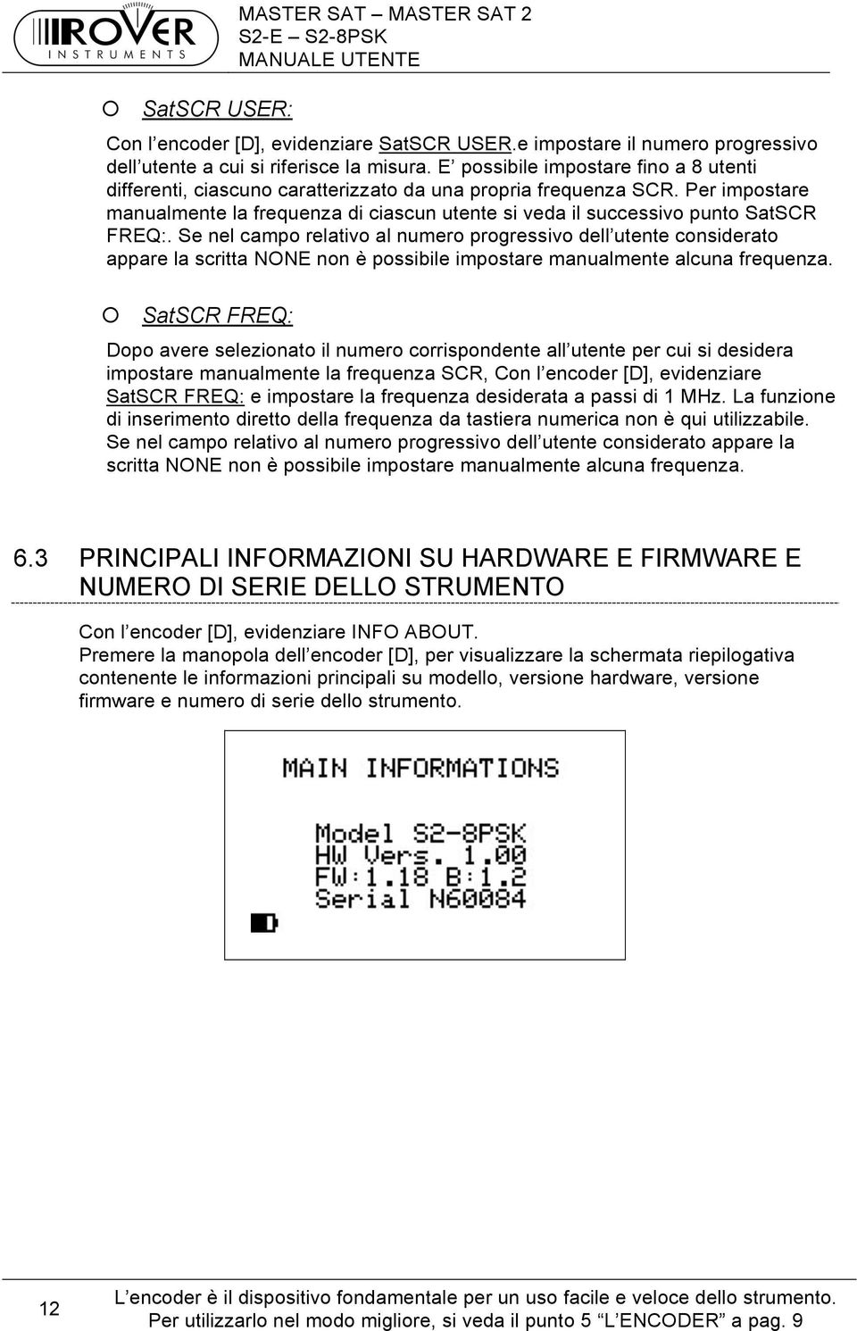 Per impostare manualmente la frequenza di ciascun utente si veda il successivo punto SatSCR FREQ:.