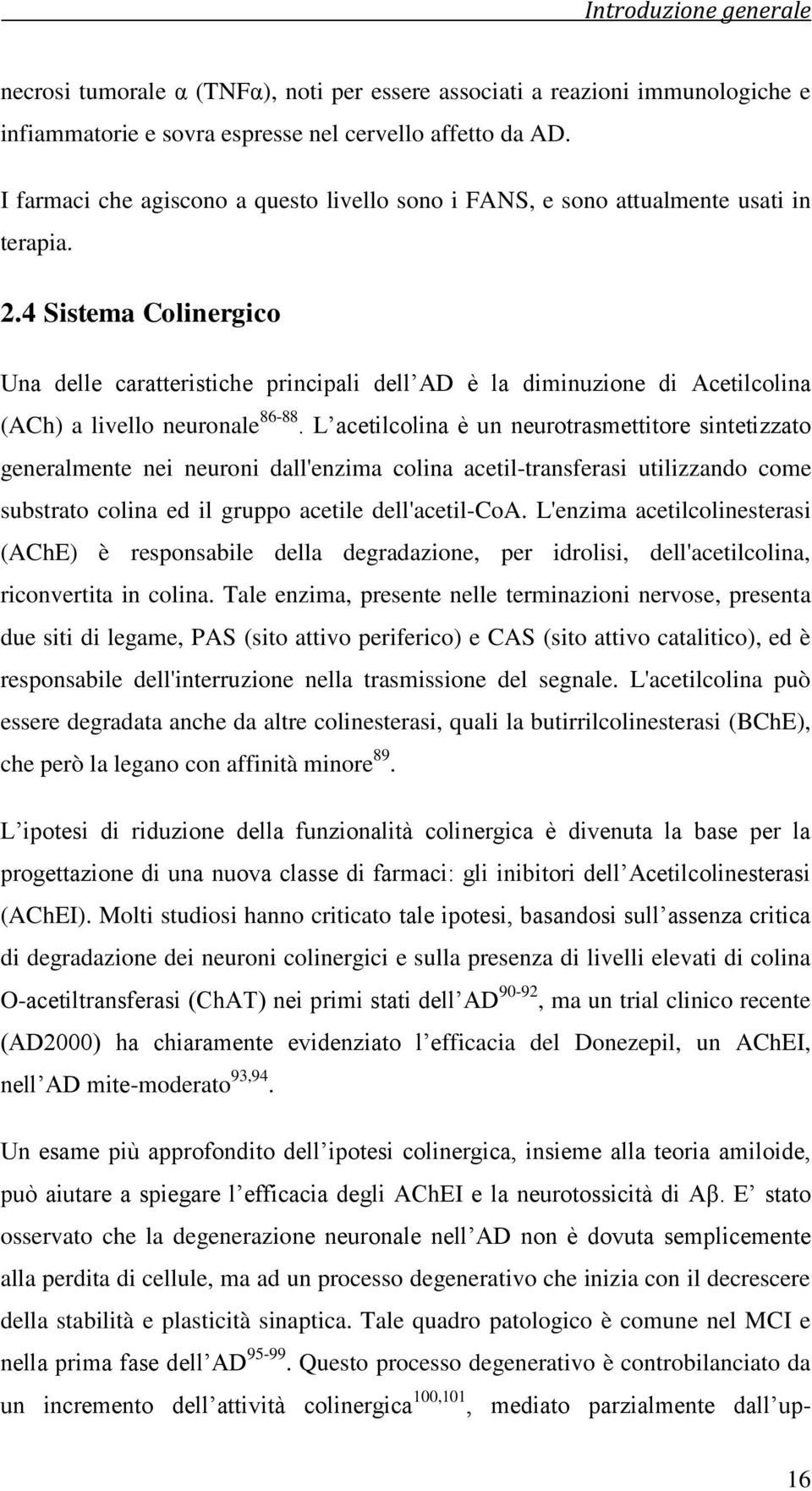 4 Sistema Colinergico Una delle caratteristiche principali dell AD è la diminuzione di Acetilcolina (ACh) a livello neuronale 86-88.