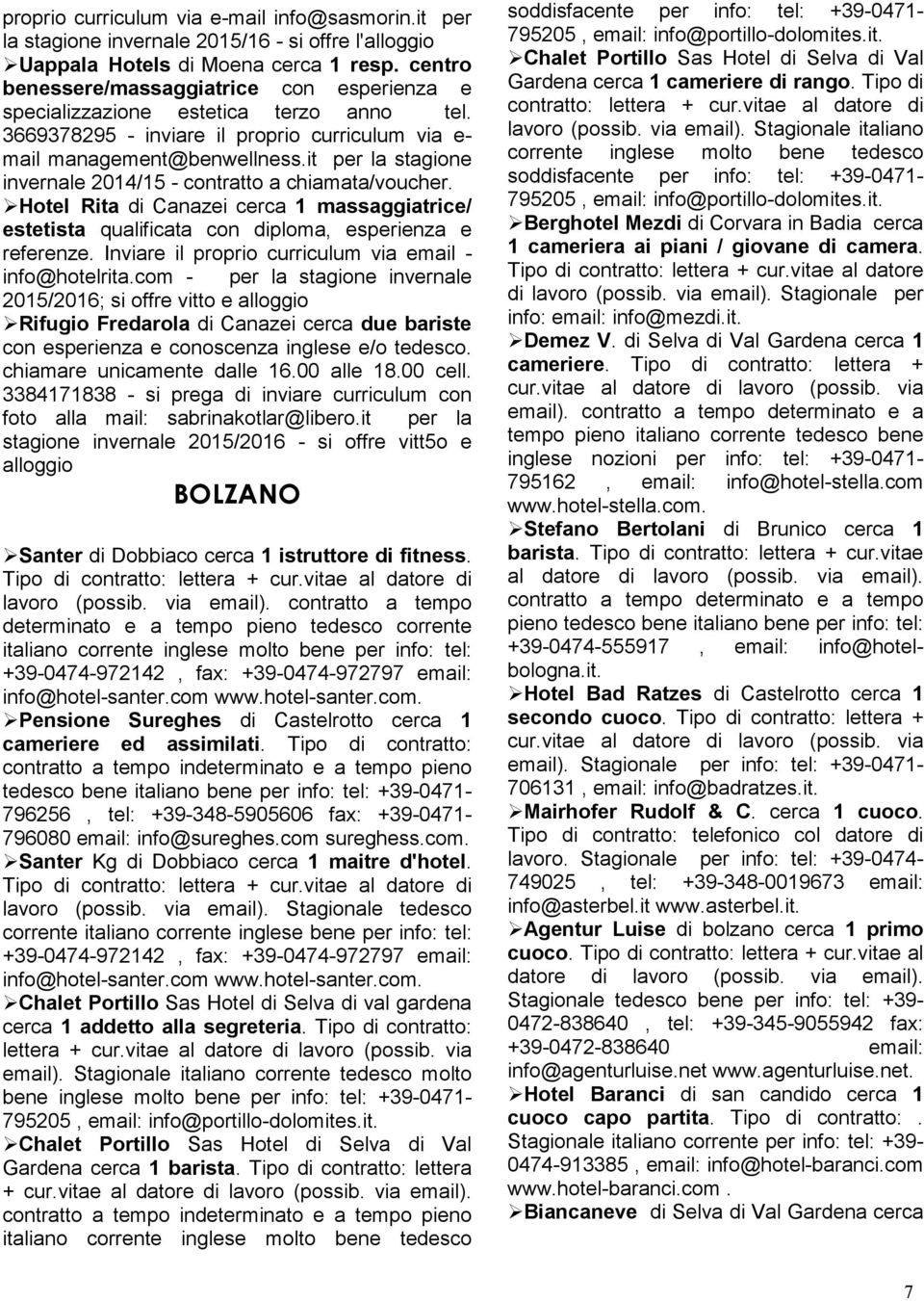 it per la stagione invernale 2014/15 - contratto a chiamata/voucher. Hotel Rita di Canazei cerca 1 massaggiatrice/ estetista qualificata con diploma, esperienza e referenze.