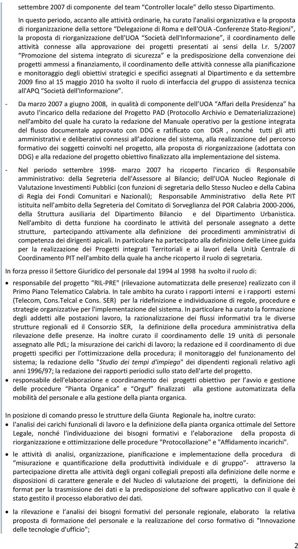 proposta di riorganizzazione dell'uoa Società dell'informazione, il coordinamento delle attività connesse alla approvazione dei progetti presentati ai sensi della l.r. 5/2007 Promozione del sistema