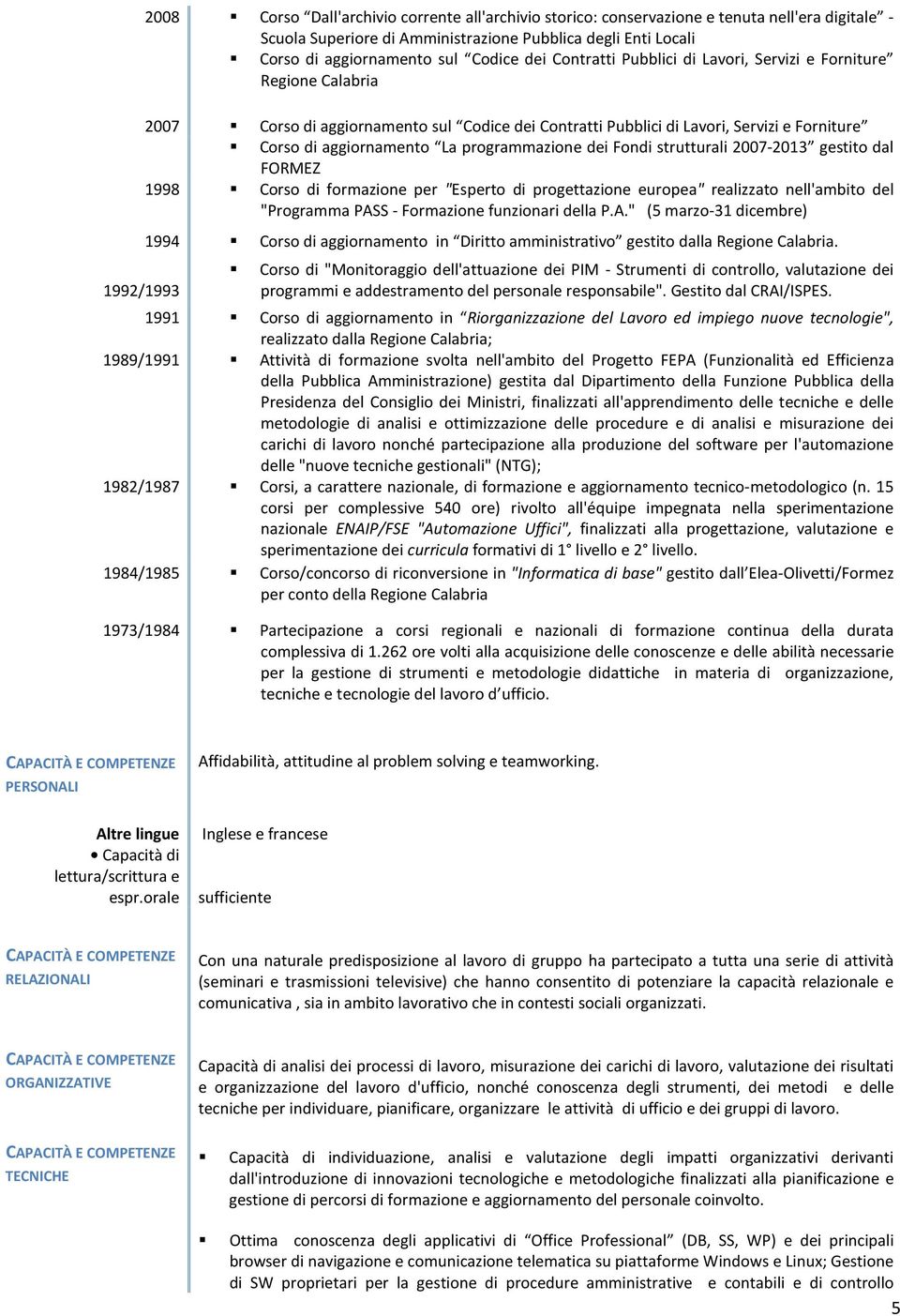 programmazione dei Fondi strutturali 2007-2013 gestito dal FORMEZ 1998 Corso di formazione per "Esperto di progettazione europea" realizzato nell'ambito del "Programma PASS - Formazione funzionari