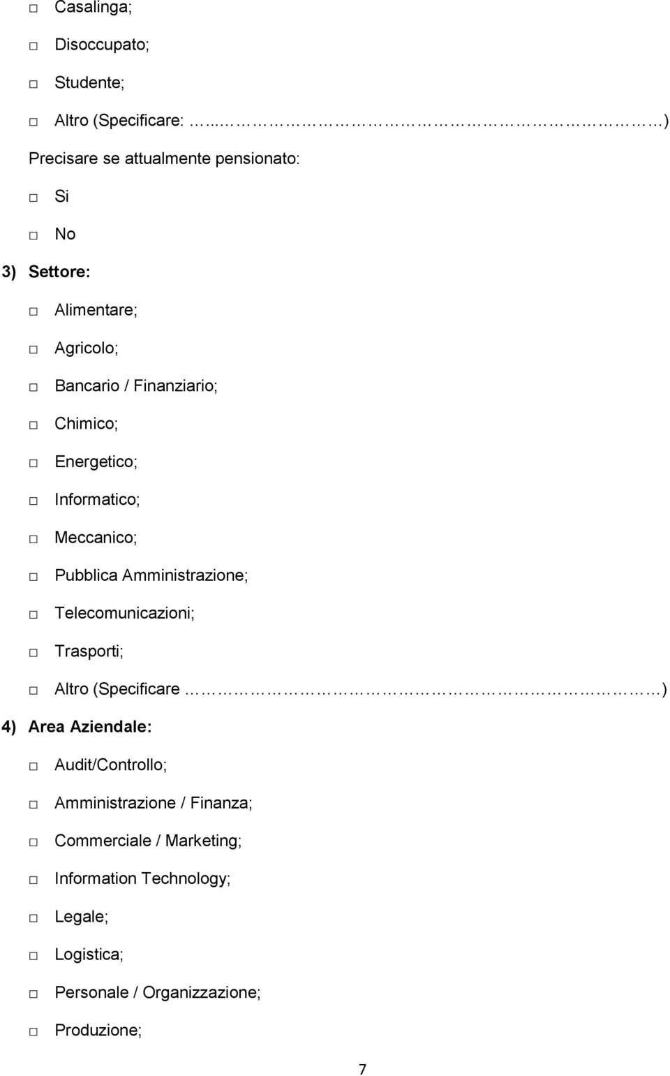 Chimico; Energetico; Informatico; Meccanico; Pubblica Amministrazione; Telecomunicazioni; Trasporti; Altro