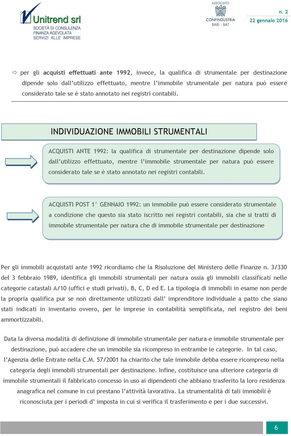 INDIVIDUAZIONE IMMOBILI STRUMENTALI ACQUISTI ANTE 1992: la qualifica di strumentale per destinazione dipende solo dall utilizzo effettuato, mentre l immobile strumentale per natura può essere