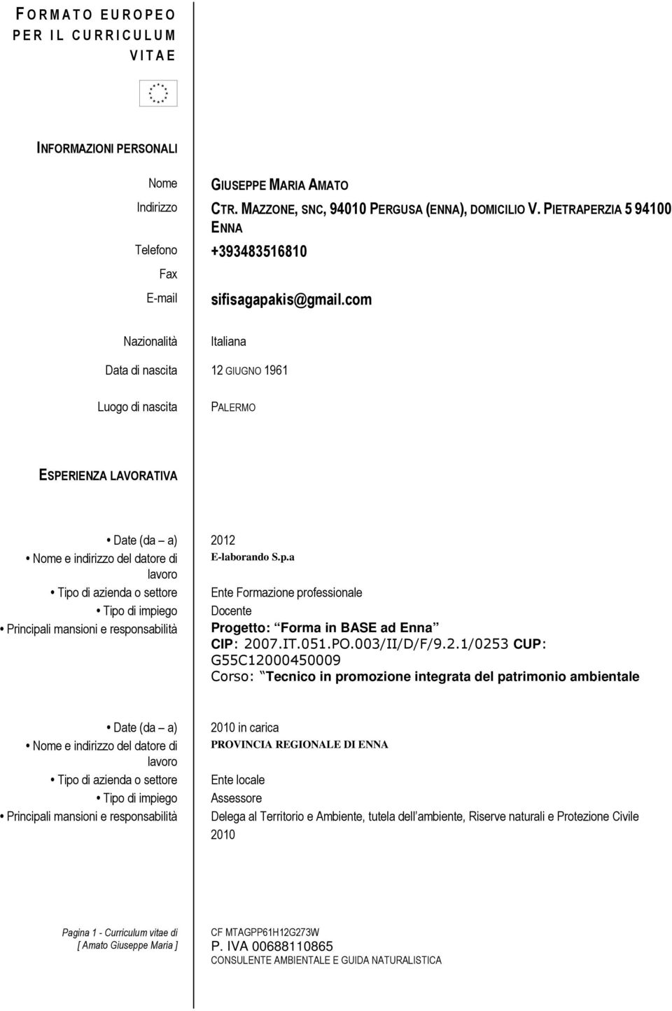 com Nazionalità Italiana Data di nascita 12 GIUGNO 1961 Luogo di nascita PALERMO Date (da a) 2012 Nome e indirizzo del datore di E-laborando S.p.