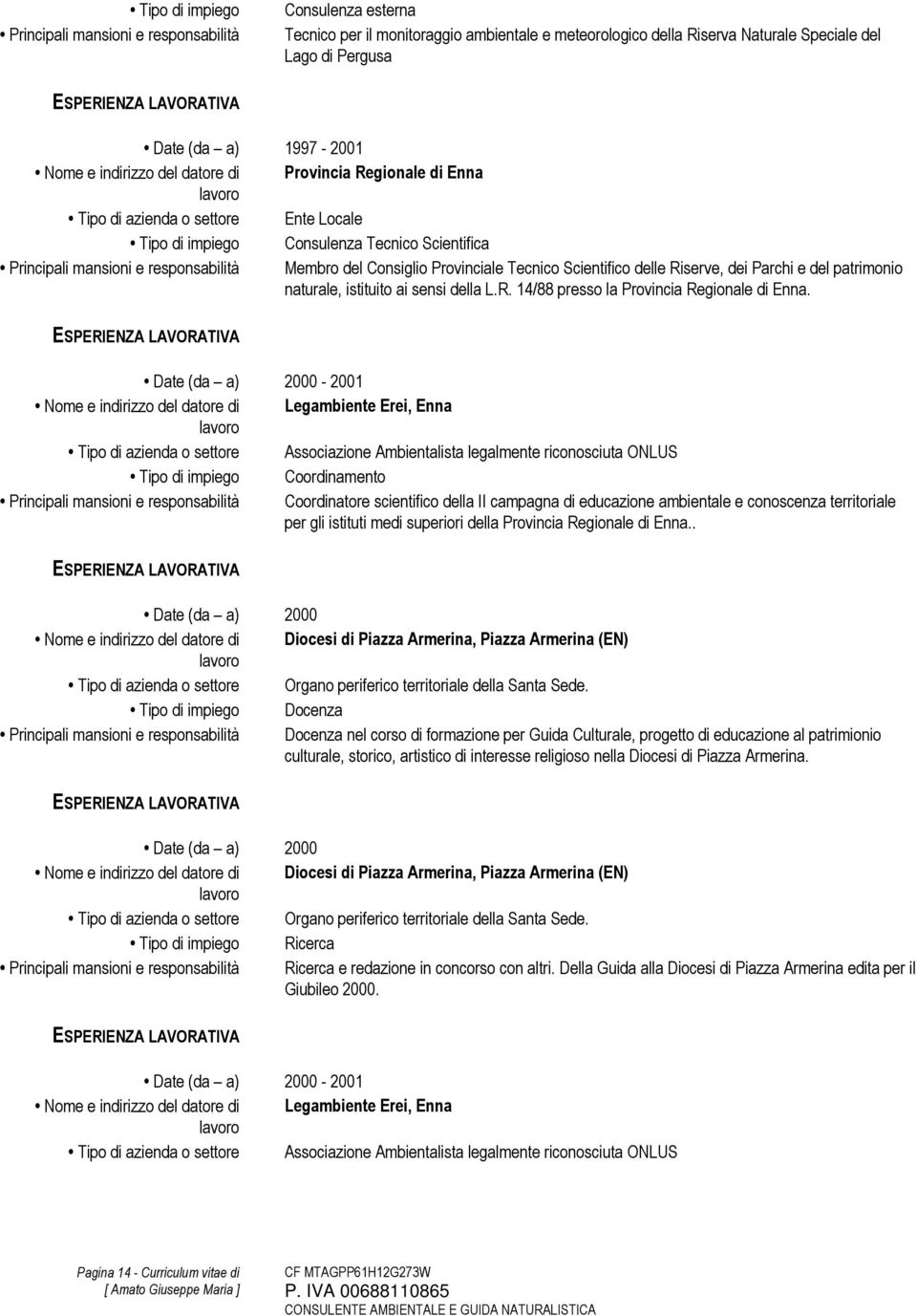 del Consiglio Provinciale Tecnico Scientifico delle Riserve, dei Parchi e del patrimonio naturale, istituito ai sensi della L.R. 14/88 presso la Provincia Regionale di Enna.