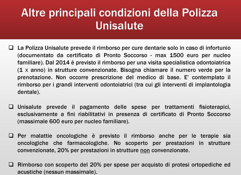 Non occorre prescrizione del medico di base. E contemplato il rimborso per i grandi interventi odontoiatrici (tra cui gli interventi di implantologia dentale).