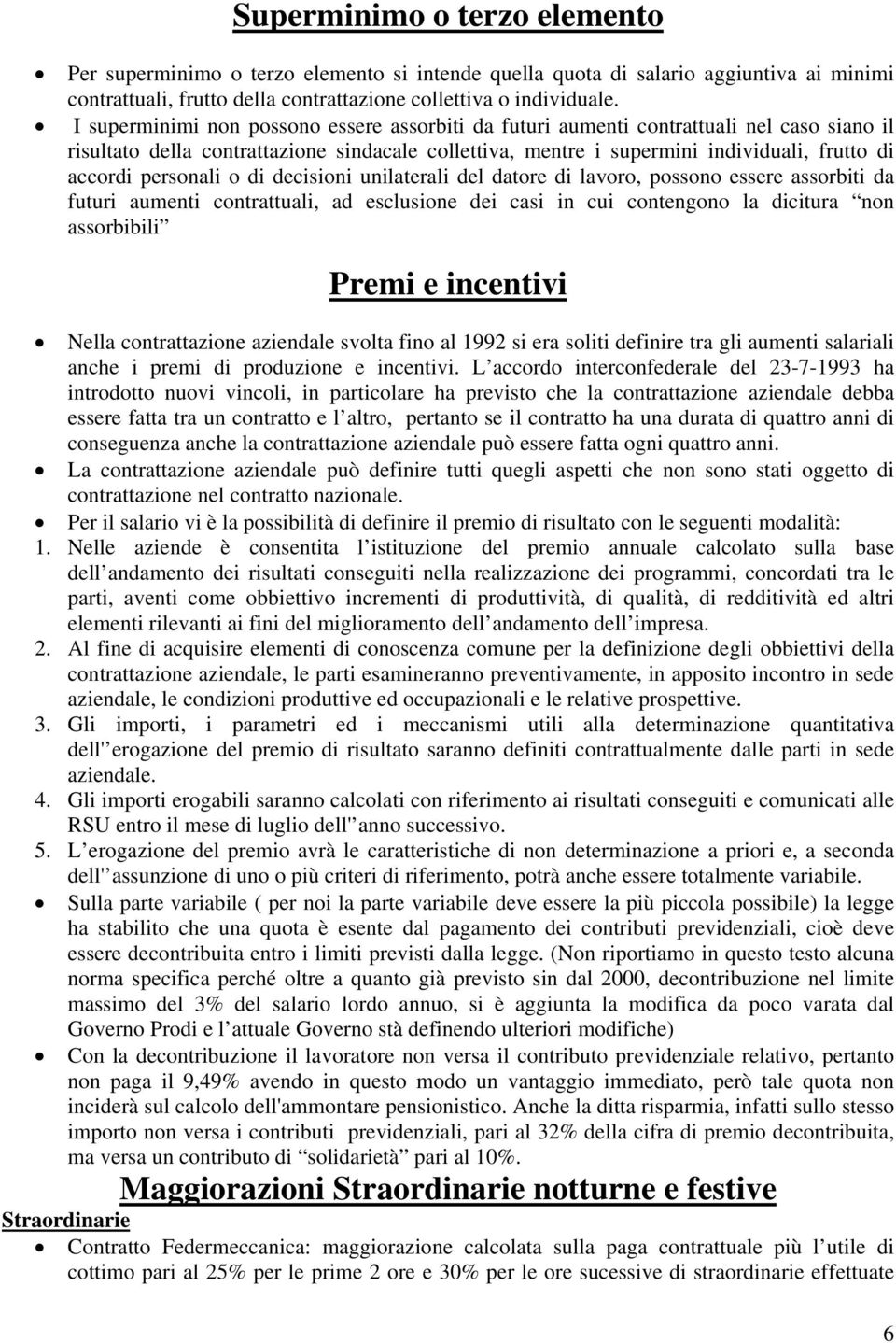 personali o di decisioni unilaterali del datore di lavoro, possono essere assorbiti da futuri aumenti contrattuali, ad esclusione dei casi in cui contengono la dicitura non assorbibili Premi e