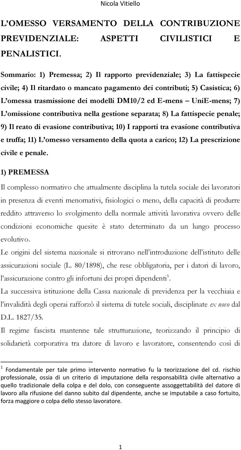 UniE-mens; 7) L omissione contributiva nella gestione separata; 8) La fattispecie penale; 9) Il reato di evasione contributiva; 10) I rapporti tra evasione contributiva e truffa; 11) L omesso