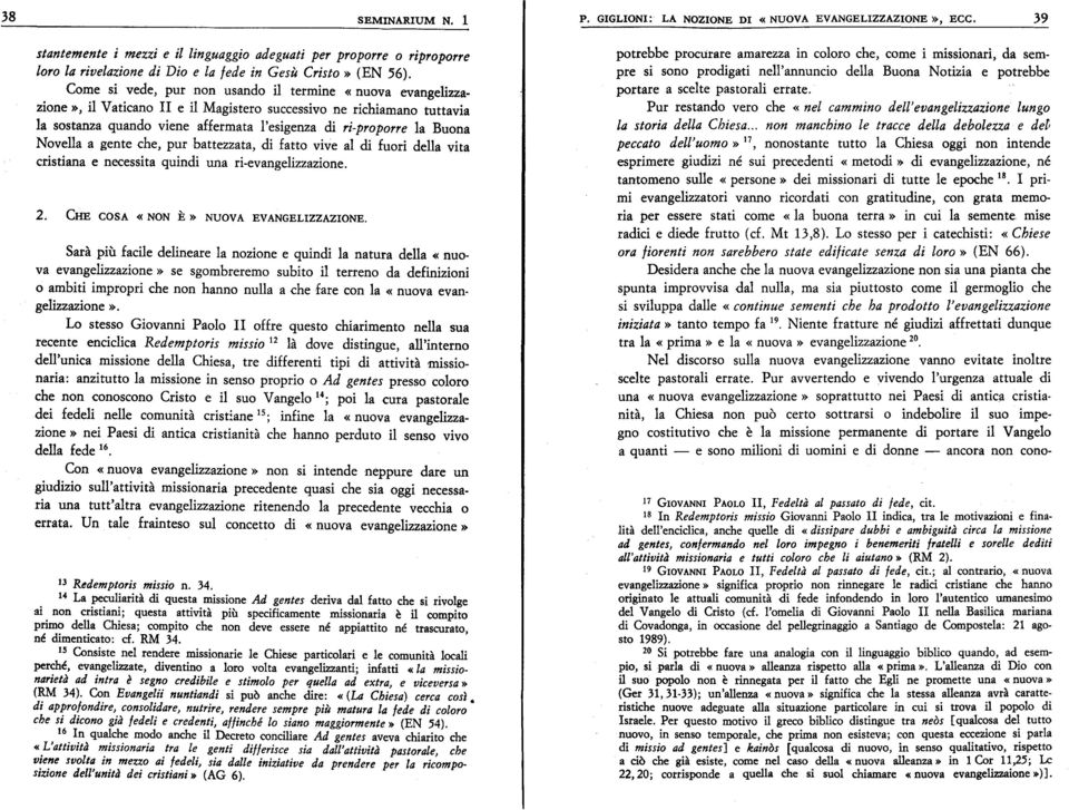 Novella a gente che, pur battezzata, di fatto vive al di fuori della vita cristiana e necessita quindi una ri-evangelizzazione.