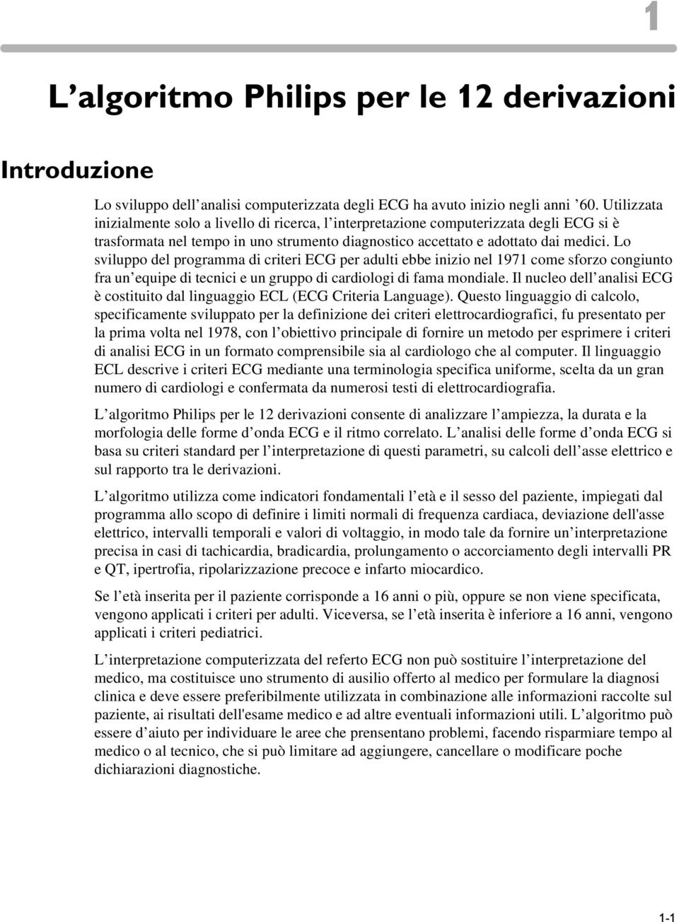 Lo sviluppo del programma di criteri ECG per adulti ebbe inizio nel 1971 come sforzo congiunto fra un equipe di tecnici e un gruppo di cardiologi di fama mondiale.