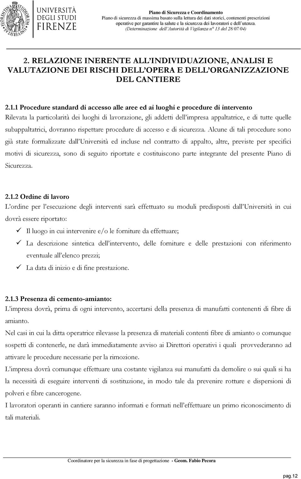 subappaltatrici, dovranno rispettare procedure di accesso e di sicurezza.