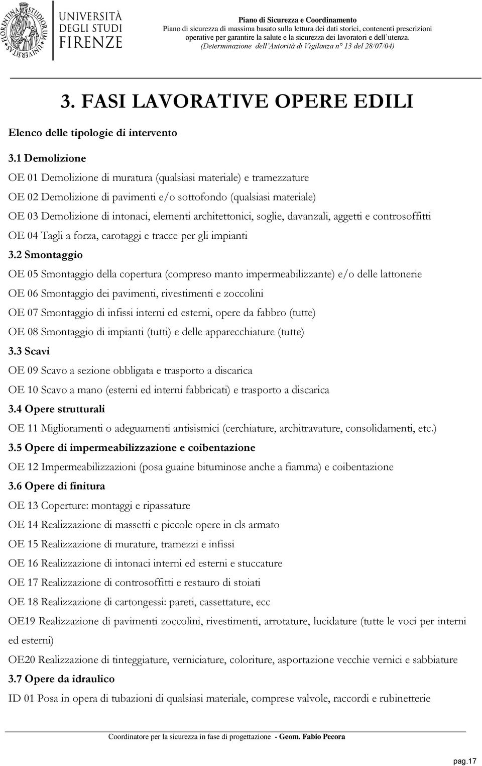 architettonici, soglie, davanzali, aggetti e controsoffitti OE 04 Tagli a forza, carotaggi e tracce per gli impianti 3.