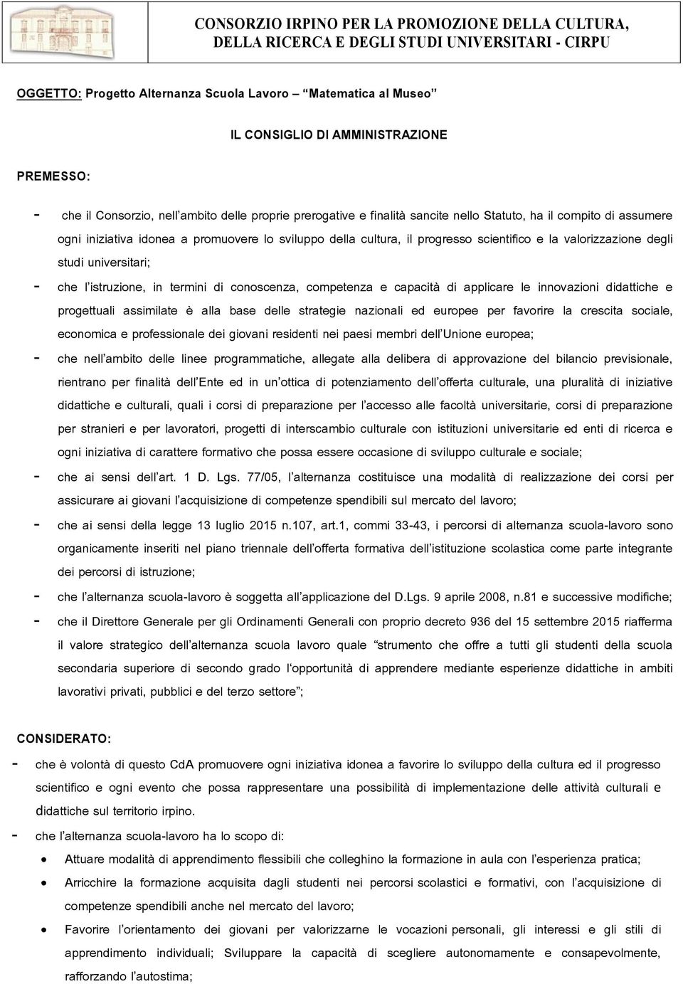 conoscenza, competenza e capacità di applicare le innovazioni didattiche e progettuali assimilate è alla base delle strategie nazionali ed europee per favorire la crescita sociale, economica e