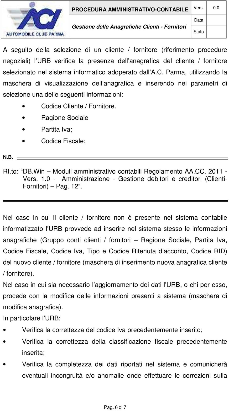 Ragione Sociale Partita Iva; Codice Fiscale; Rf.to: DB.Win Moduli amministrativo contabili Regolamento AA.CC. 2011 - Vers. 1.