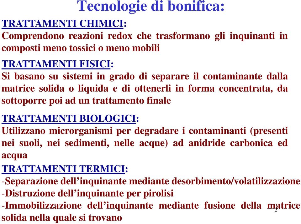 Utilizzano microrganismi per degradare i contaminanti (presenti nei suoli, nei sedimenti, nelle acque) ad anidride carbonica ed acqua TRATTAMENTI TERMICI: -Separazione dell