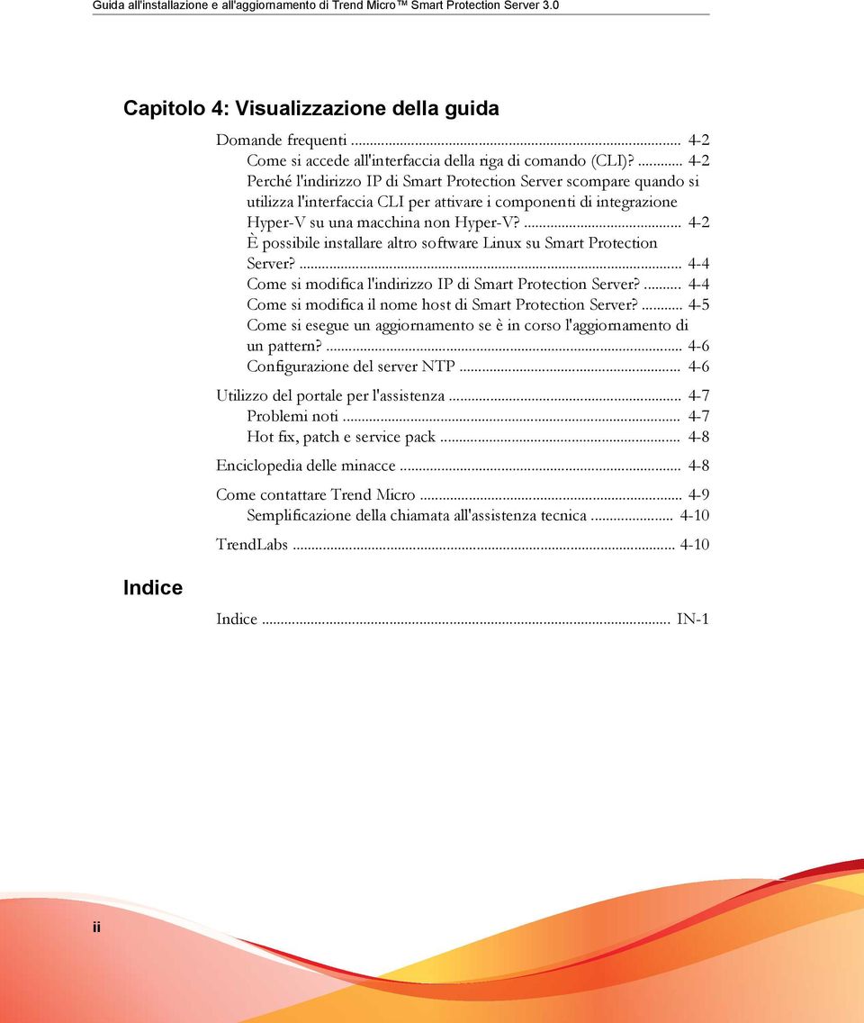 ... 4-2 Perché l'indirizzo IP di Smart Protection Server scompare quando si utilizza l'interfaccia CLI per attivare i componenti di integrazione Hyper-V su una macchina non Hyper-V?