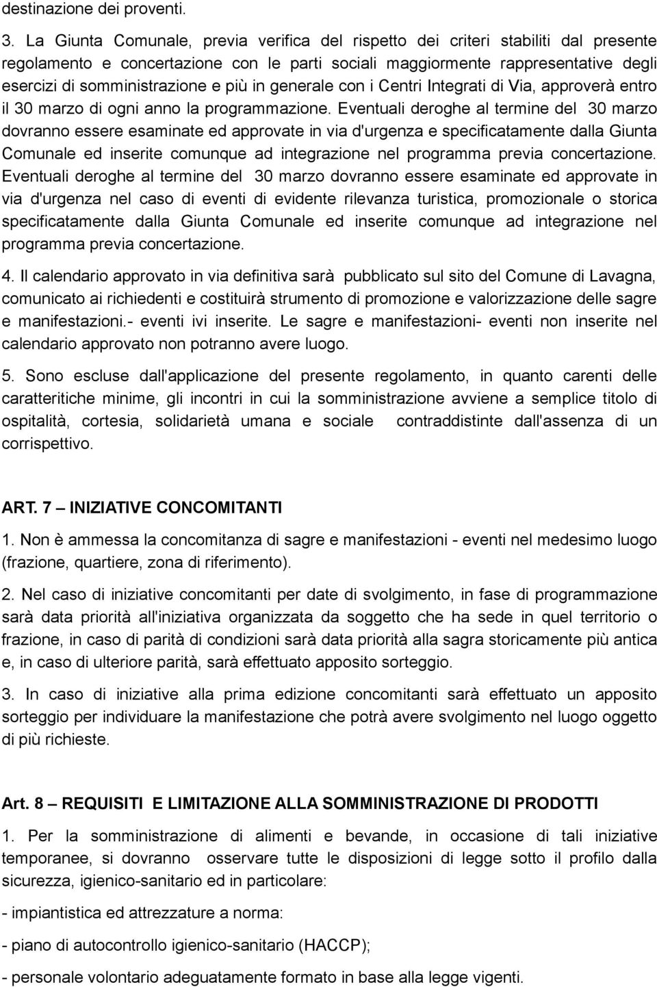 più in generale con i Centri Integrati di Via, approverà entro il 30 marzo di ogni anno la programmazione.