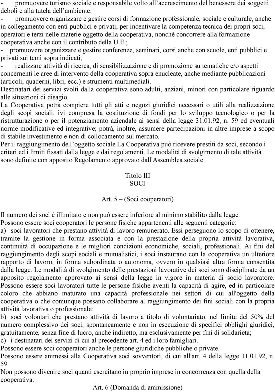 cooperativa, nonché concorrere alla formazione cooperativa anche con il contributo della U.E.